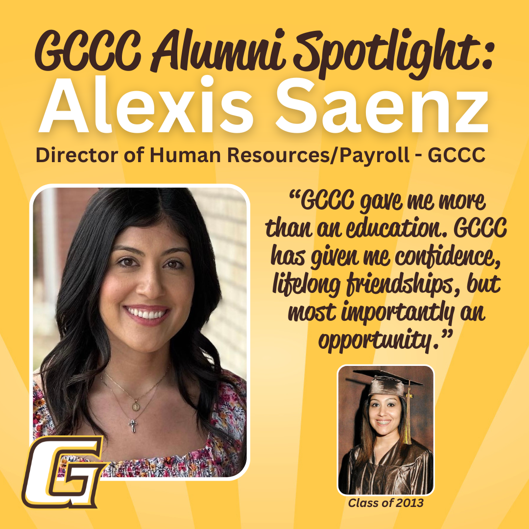 GCCC Alumni Spotlight: Alexis Saenz. "GCCC gave me more than an education. GCCC has given me confidence, lifelong friendships, but most importantly an opportunity." 