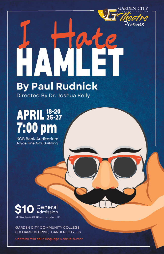 Poster for Garden City Community College Theatre is thrilled to announce performances of Paul Rudnick's I Hate Hamlet April 18-20, 25-27 at 7:00 pm on the KCB Bank Auditorium Stage in the Joyce Fine Arts Building. 